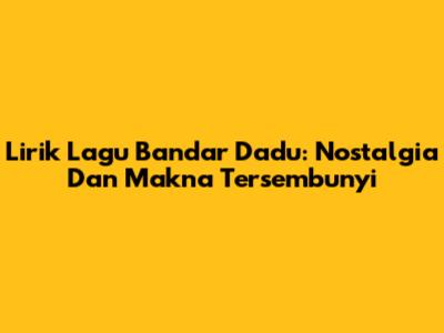 Lirik Lagu Bandar Dadu: Nostalgia Dan Makna Tersembunyi