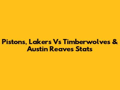 Pistons, Lakers Vs Timberwolves & Austin Reaves Stats